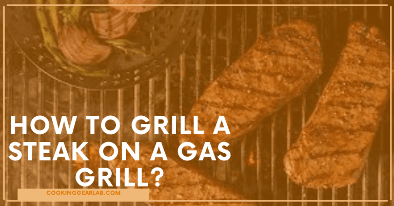 How to Grill a Steak on a Gas Grill? [Easy Method]