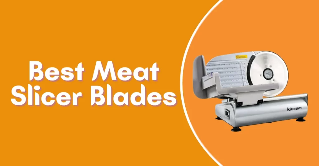 Best Meat Slicer Blades